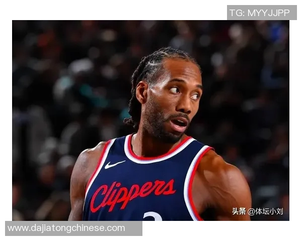 莱昂纳德缺席引发热议快船遭到NBA官方警告与关注